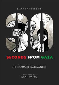 30 Seconds from Gaza (Diary of Genocide) by Mohammad Sabaaneh, 9781623716141