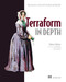 Terraform in Depth (Infrastructure as Code with Terraform and OpenTofu) by Robert Hafner, 9781633438002