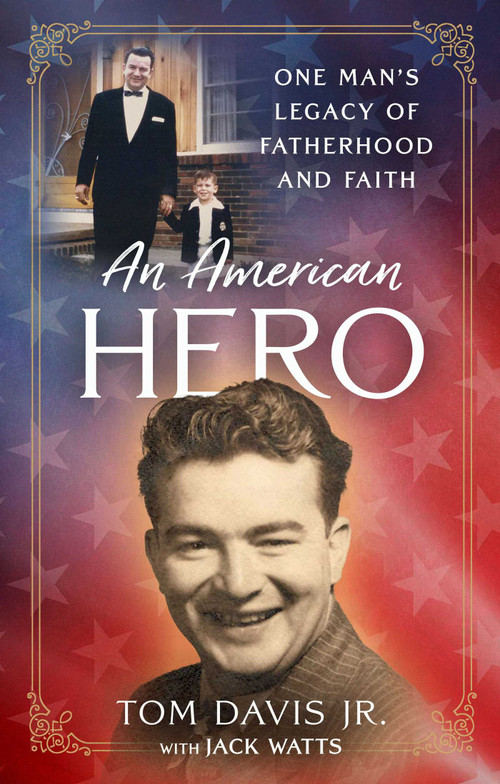 An American Hero (One Man's Legacy of Fatherhood and Faith) by Tom Davis Jr., Jack Watts, 9781637633953