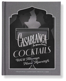 Casablanca Cocktails (We'll Always Have Aperitifs) by Cassandra Reeder, S.T.  Bende, 9798886637724