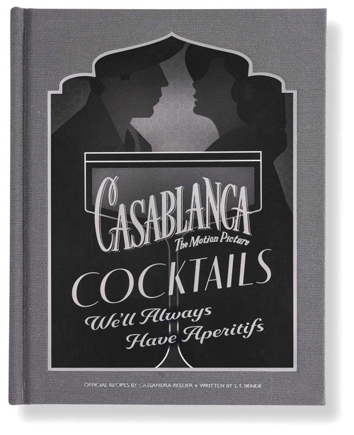 Casablanca Cocktails (We'll Always Have Aperitifs) by Cassandra Reeder, S.T.  Bende, 9798886637724