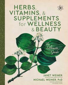 Herbs, Vitamins & Supplements for Wellness & Beauty (The Ultimate Guide) by Janet Weiner, Michael Weiner, 9798888458358