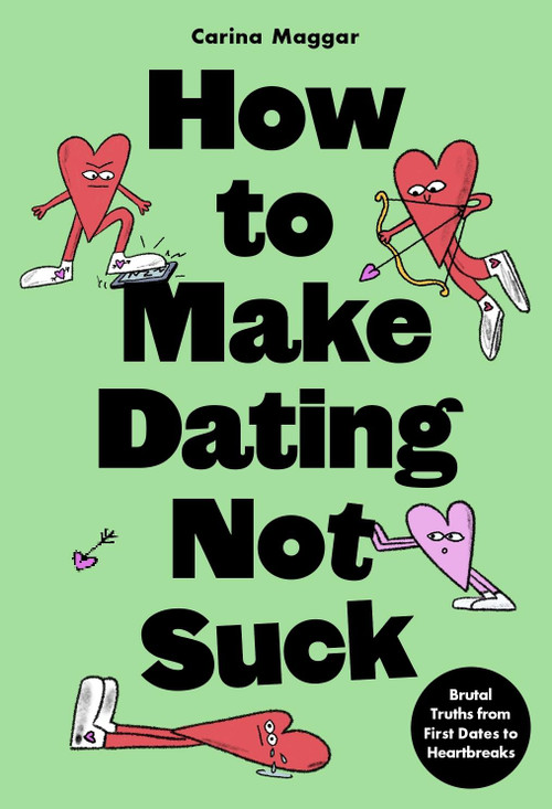 How to Make Dating Not Suck (Brutal Truths from First Dates to Heartbreaks) by Carina Maggar, 9781399627672