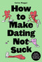 How to Make Dating Not Suck (Brutal Truths from First Dates to Heartbreaks) by Carina Maggar, 9781399627672