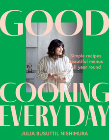 Good Cooking Every Day (Simple recipes. Beautiful menus. All year round.) by Julia Busuttil Nishimura, 9781761263330