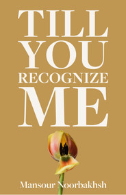 Till You Recognize Me (Poems) by Mansour Noorbakhsh, 9781771617482