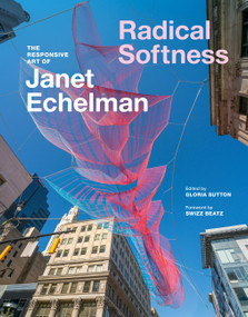 Radical Softness (The Responsive Art of Janet Echelman) by Gloria Sutton, Janet Echelman, 9781797228679