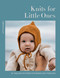 Knits for Little Ones (22 Timeless Patterns for Babies and Toddlers) by Lotte Rahbek, 9781837833276