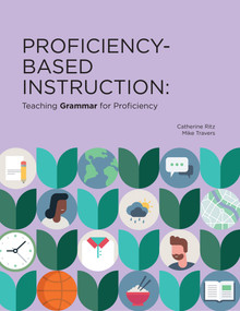 Proficiency-Based Instruction (Teaching GRAMMAR for Proficiency) by Catherine Ritz, Catherine Ritz, Mike Travers, Mike Travers, 9781961332119