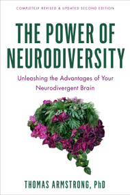 The Power of Neurodiversity (Unleashing the Advantages of Your Neurodivergent Brain (Completely Revised and Updated Second Edition)) by Thomas Armstrong, 9780306836367