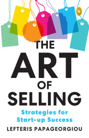 Art of Selling: Strategies for Start-up Success , The by Lefteris Papageorgiou, 9789362147578