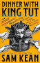 Dinner with King Tut (How Rogue Archaeologists Are Re-creating the Sights, Sounds, Smells, and Tastes of Lost Civilizations) by Sam Kean, 9780316496551