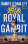 Royal Gambit (A Novel) by Daniel O'Malley, 9780316568104