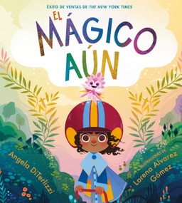 El Mágico Aún (The Magical Yet) (Spanish Edition) by Angela DiTerlizzi, Lorena Alvarez Gómez, 9780316586849