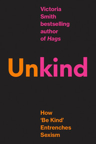 (Un)kind (How 'Be Kind' Entrenches Sexism) by Victoria Smith, 9780349127132
