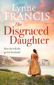 The Disgraced Daughter (a captivating saga of love, betrayal and secrets) - 9780349433684 by Lynne, 9780349433684