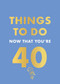 Things to Do Now That You're 40 by Rebecca Hall, 9780600638711