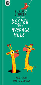 Torla and Smorla and The Deeper than Average Hole by Kes Gray, Chris Jevons, 9780711288157