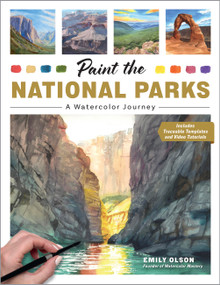 Paint the National Parks (A Watercolor Journey - Includes traceable templates and video tutorials) by Emily Olson, 9780760393963