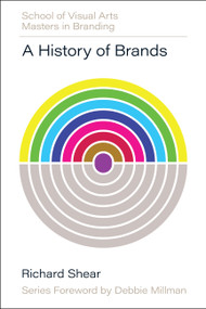 A History of Brands (Origins of Consumer Markets) by Richard Shear, Mark Kingsley, Debbie Millman, 9780760395172