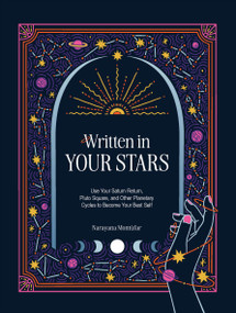 Written in Your Stars (Use Your Saturn Return, Pluto Square, and Other Planetary Cycles to Become Your Best Self) by Narayana Montufar, 9780760395493