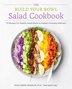 The Build Your Bowl Salad Cookbook (75 Recipes for Healthy Salad Bowls to Support Everyday Wellness) by Nina Cherie Franklin, 9780760396773