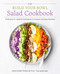 The Build Your Bowl Salad Cookbook (75 Recipes for Healthy Salad Bowls to Support Everyday Wellness) by Nina Cherie Franklin, 9780760396773