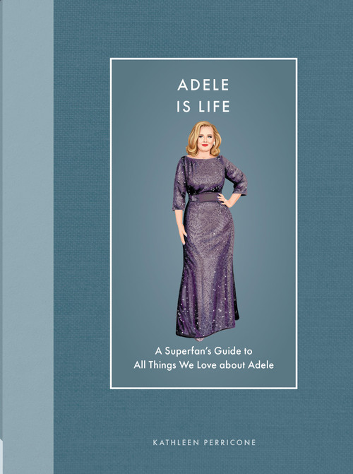 Adele Is Life (A Superfan's Guide to All Things We Love about Adele) by Kathleen Perricone, 9780760396889