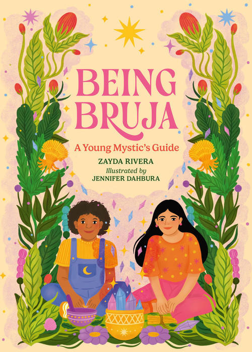 Being Bruja (A Young Mystic's Guide) by Zayda Rivera, Jennifer Dahbura, 9780762487721