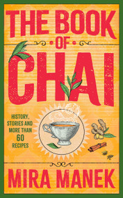 The Book of Chai (History, stories and more than 60 recipes) by Mira Manek, 9781035423330