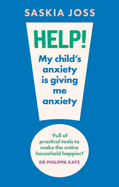 Help! My Child's Anxiety is Giving Me Anxiety by Saskia Joss, 9781035424108