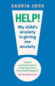 Help! My Child's Anxiety is Giving Me Anxiety by Saskia Joss, 9781035424108