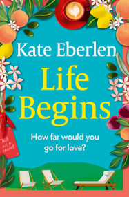 Life Begins (Friends, family and secrets in the Italian countryside, the perfect escapist read) by Kate Eberlen, 9781398712164