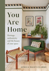 You Are Home (Heritage, authenticity, and the beauty of your space) by Africa Daley-Clarke, 9781398714274