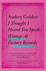 I Thought I Heard You Speak (Women at Factory Records) - 9781399606196 by Audrey Golden, 9781399606196