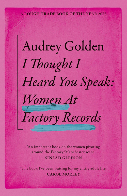 I Thought I Heard You Speak (Women at Factory Records) - 9781399606196 by Audrey Golden, 9781399606196