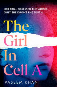 The Girl In Cell A (A tense and gripping suspense novel guaranteed to surprise and thrill, for fans of Show Trial) by Vaseem Khan, 9781399707701