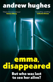 Emma, Disappeared (A gripping, twist-filled thriller where nothing is as it seems) - 9781399730969 by Andrew Hughes, 9781399730969