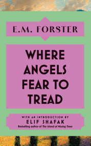 Where Angels Fear to Tread (With an introduction by Elif Shafak, bestselling author of There Are Rivers in the Sky) by E M Forster, 9781399736169