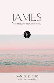 The Hodder Bible Commentary: James by Daniel K. Eng, Lee Gatiss, 9781399821780