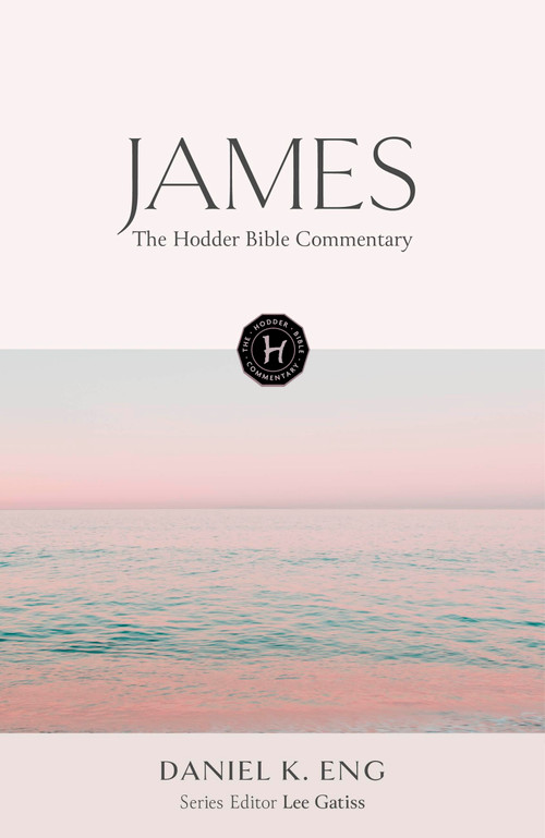 The Hodder Bible Commentary: James by Daniel K. Eng, Lee Gatiss, 9781399821780