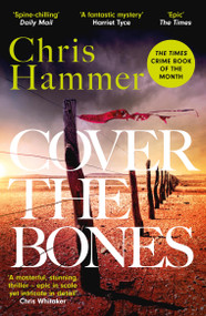 Cover the Bones (the master of small-town mystery returns with a Times Crime Book of the Year 2024) by Chris Hammer, 9781472295736