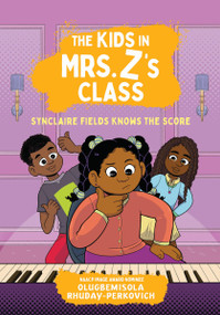 The Kids in Mrs. Z's Class: Synclaire Fields Knows the Score by Olugbemisola Rhuday-Perkovich, Kat Fajardo, Kate Messner, 9781523530328