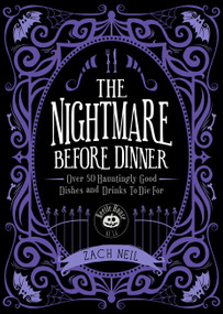 The Nightmare Before Dinner (Over 50 Hauntingly Good Dishes and Drinks to Die For) by Zach Neil, 9781577155256