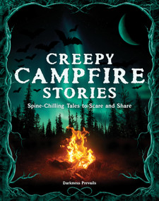 Creepy Campfire Stories (Spine-Chilling Tales to Scare and Share) by Darkness Prevails, Carman Carrion, 9781577155447