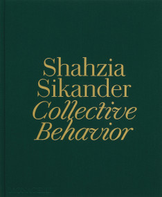 Shahzia Sikander (Collective Behavior) by Shahzia Sikander, Ainsley Cameron, Emily Liebert, Manan Ahmed, Aruna D'Souza, Bhanu Kapil, Rosalind Morris, Fred Moten, Victoria Sung, 9781580936415
