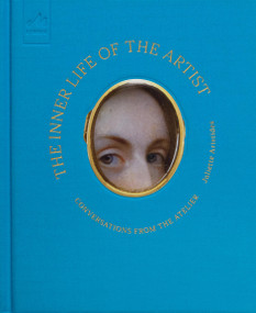 The Inner Life of the Artist (Conversations from the Atelier) by Juliette Aristides, 9781580936576