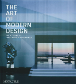 The Art of Modern Design (The Interiors of James Magni & Jason Kalman) by James Magni, Jason Kalman, Jacqueline Terrebonne, 9781580936804