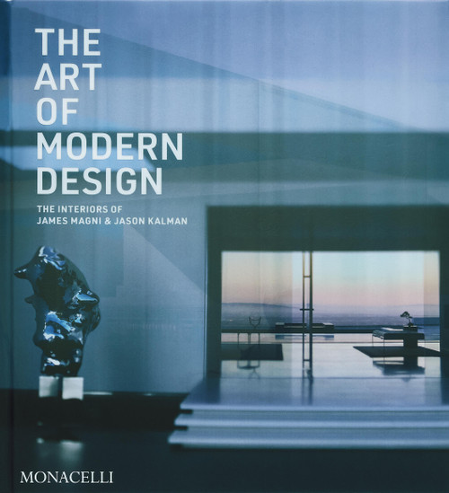 The Art of Modern Design (The Interiors of James Magni & Jason Kalman) by James Magni, Jason Kalman, Jacqueline Terrebonne, 9781580936804