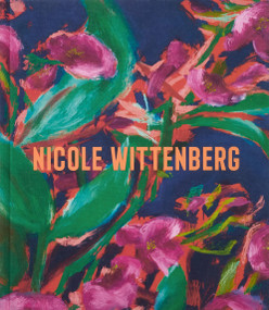Nicole Wittenberg by Nicole Wittenberg, Jarrett Earnest, Suzanne Hudson, David Salle, Devon Zimmerman, 9781580936811